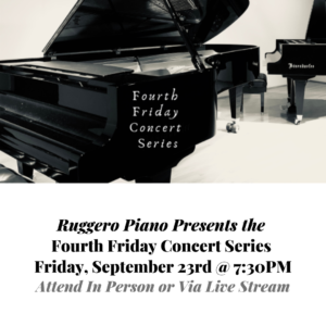 Fourth Friday Concert Series - Friday, September 23rd, 2022, 7:30PM @ Ruggero Piano